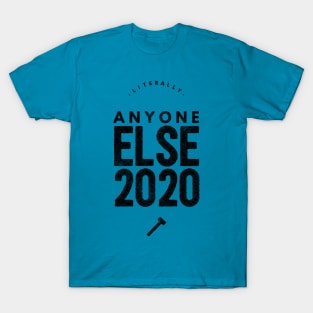 Literally Anyone Else 2020 T-Shirt